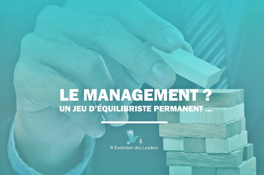 Le management ? Un jeu d’équilibriste permanent…